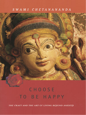 cover image of Choose to Be Happy: the Craft and the Art of Living Beyond Anxiety